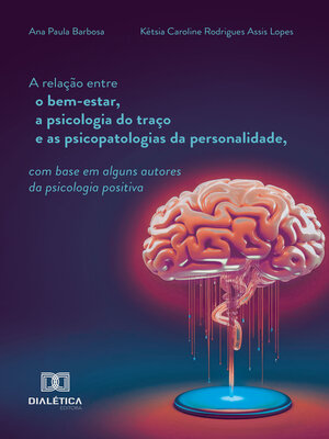 cover image of A relação entre o bem-estar, a psicologia do traço e as psicopatologias da personalidade, com base em alguns autores da psicologia positiva